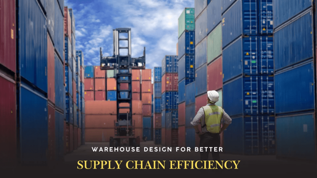 Warehouse Design for Better Supply Chain Efficiency